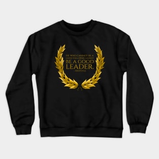 He who cannot be a good follower cannot be a good leader. - Aristotle Crewneck Sweatshirt